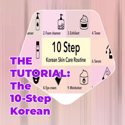 Korean 10 step skin care routine day and night